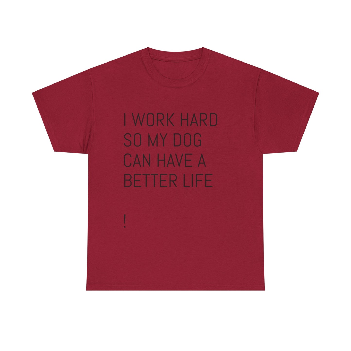 I work so my dog can have a good life Heavy Cotton Tee