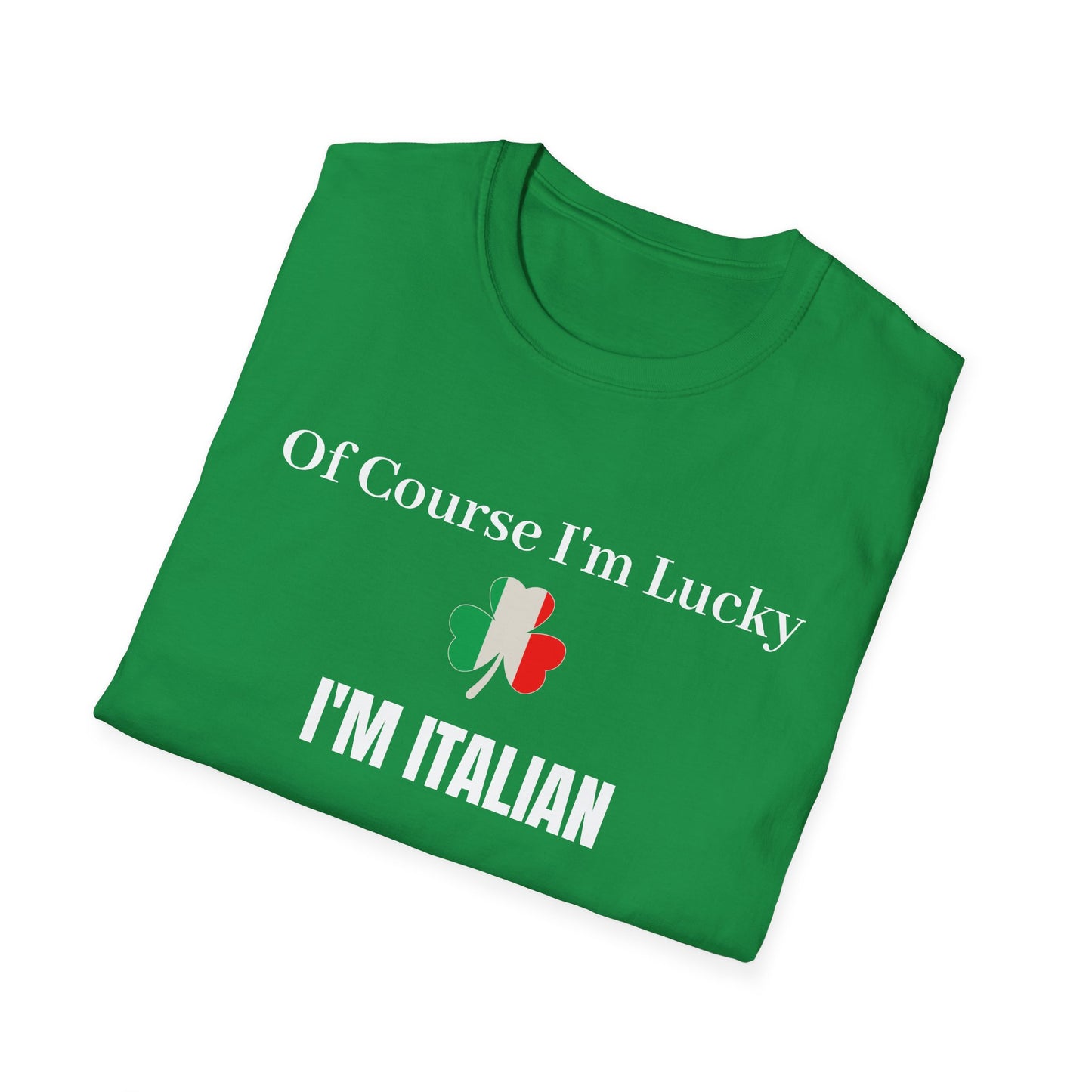 Of Course I'm Lucky, I'm Italian T-Shirt