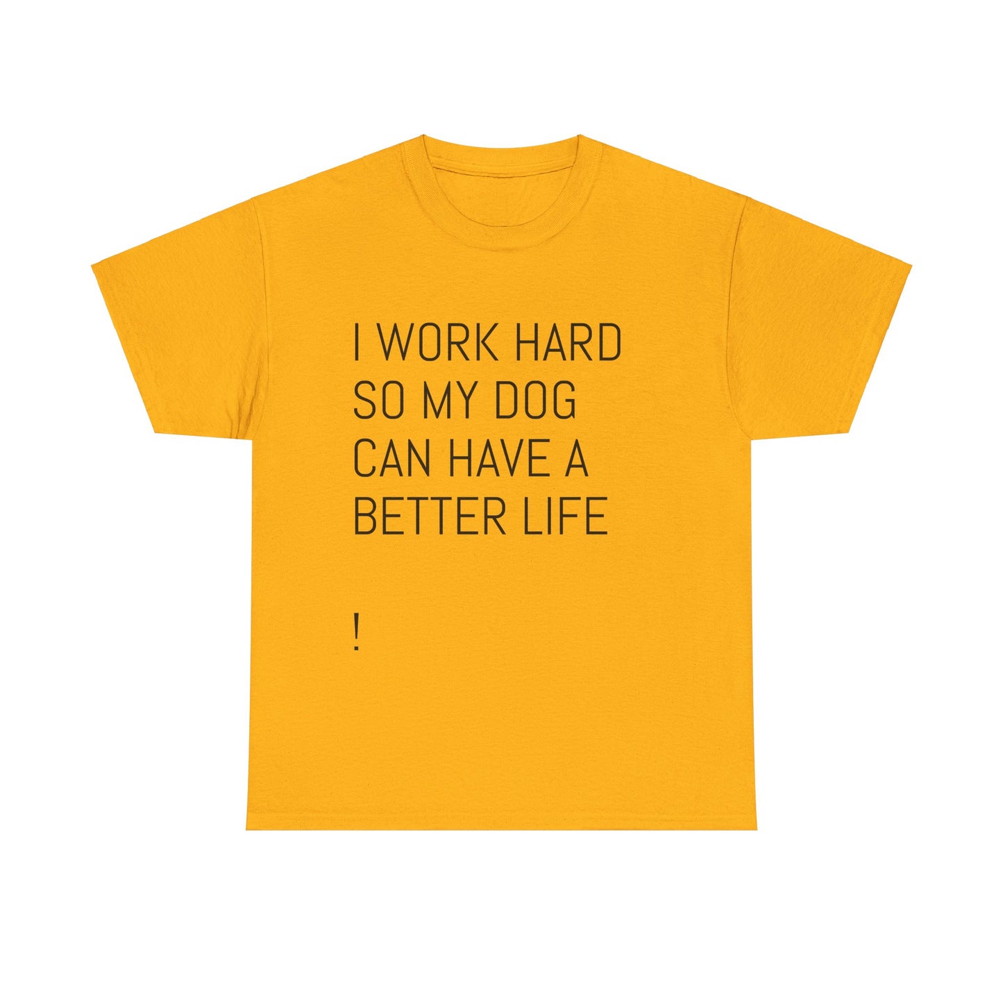 I work so my dog can have a good life Heavy Cotton Tee