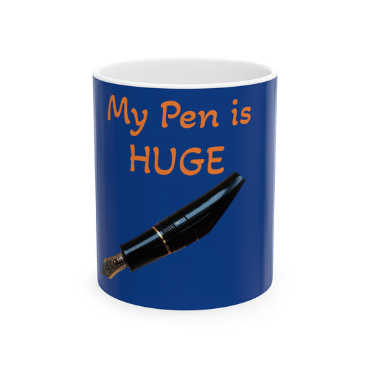 MY PEN is  HUGE  mug, (11oz, 15oz)