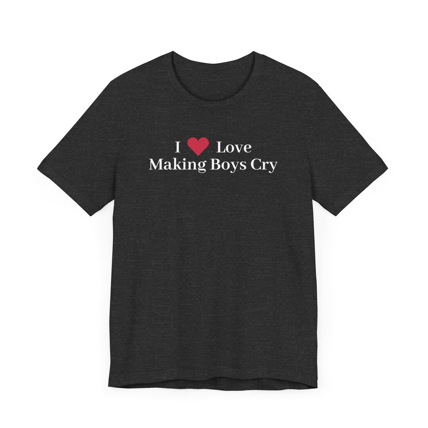 I <3 Making Boys Cry Tee