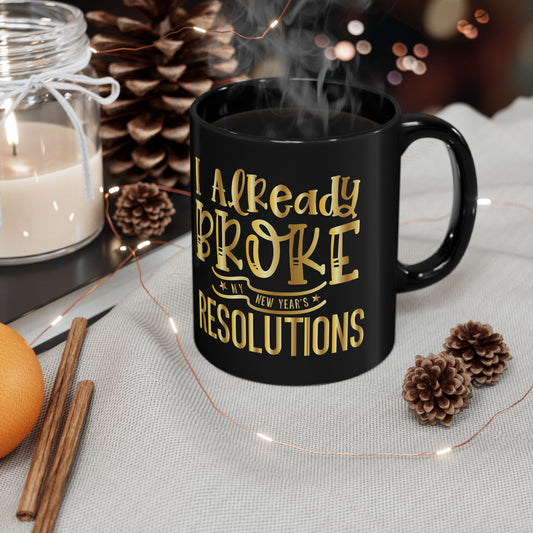 I Already Broke my New years Resolution     Mug (11oz, 15oz)