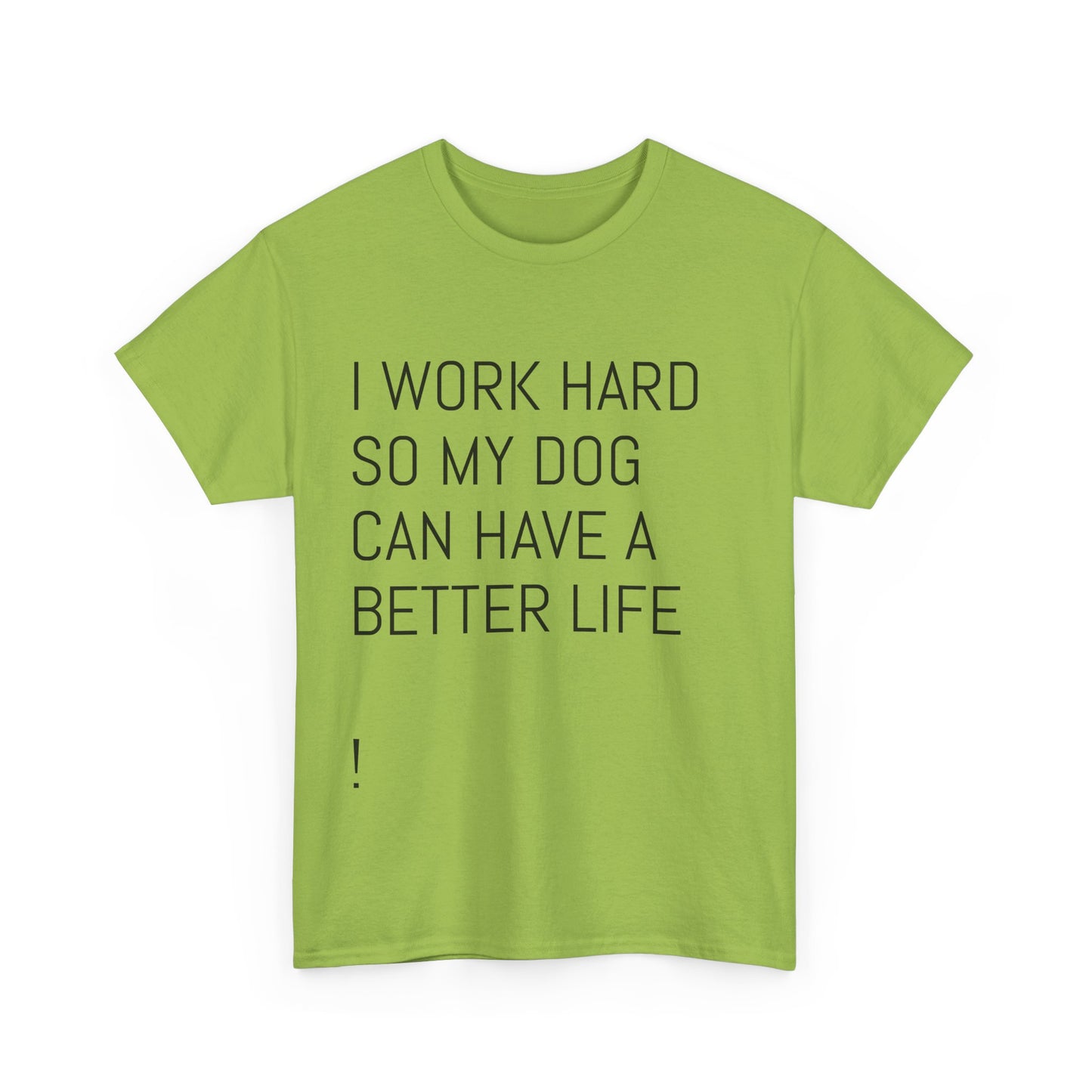 I work so my dog can have a good life Heavy Cotton Tee