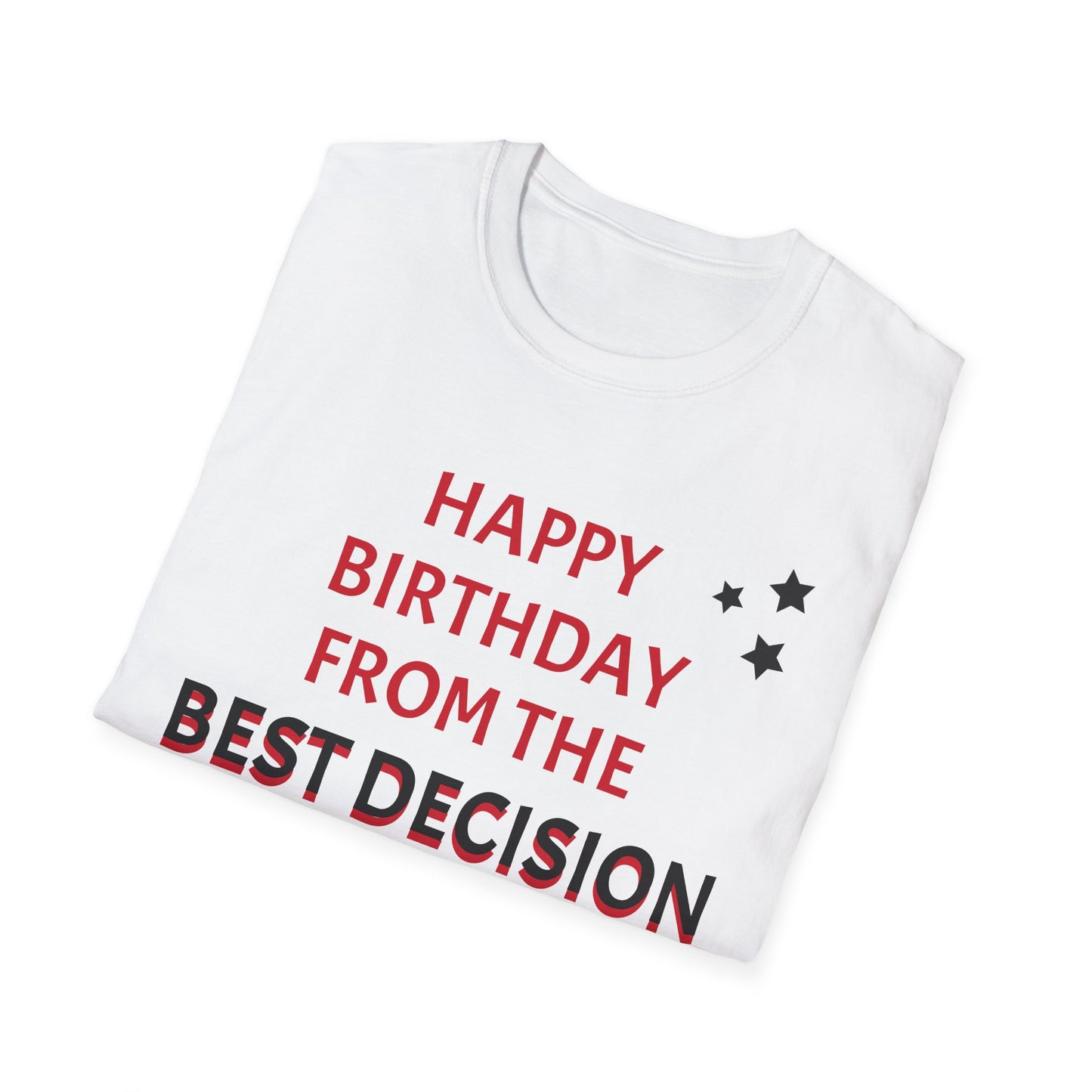 I'm Your Best Decision/Happy Birthday T-Shirt