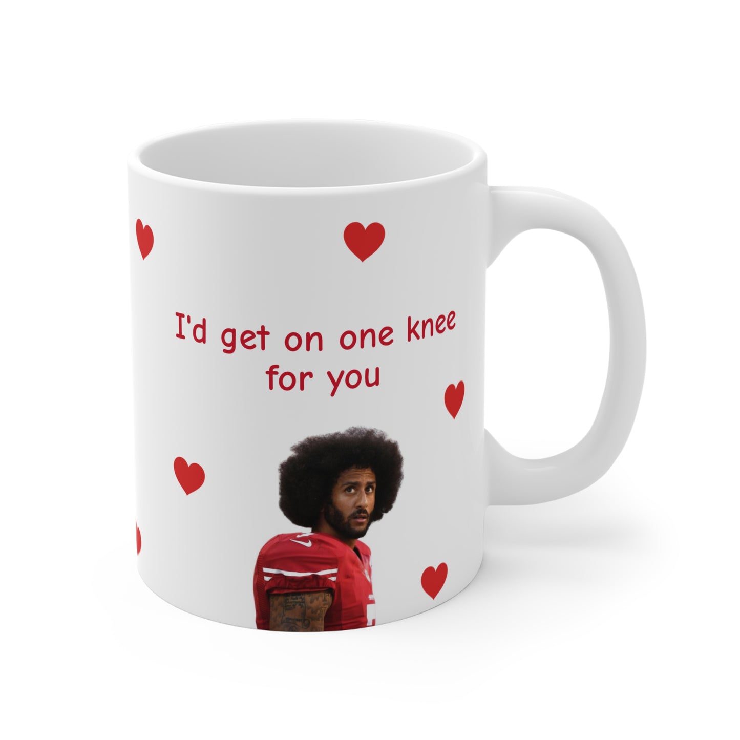 I'd Get on One Knee for You (11o) Mug