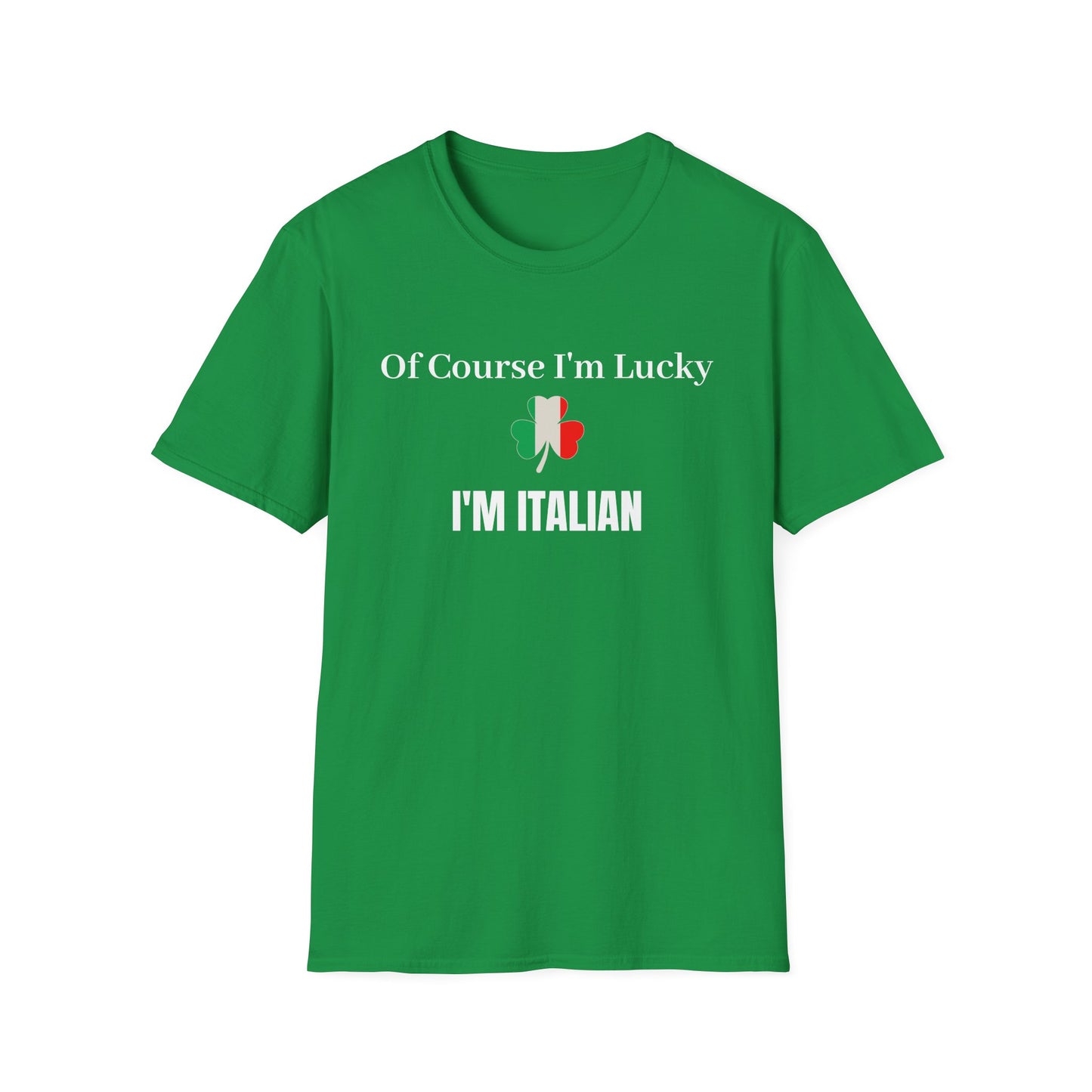 Of Course I'm Lucky, I'm Italian T-Shirt