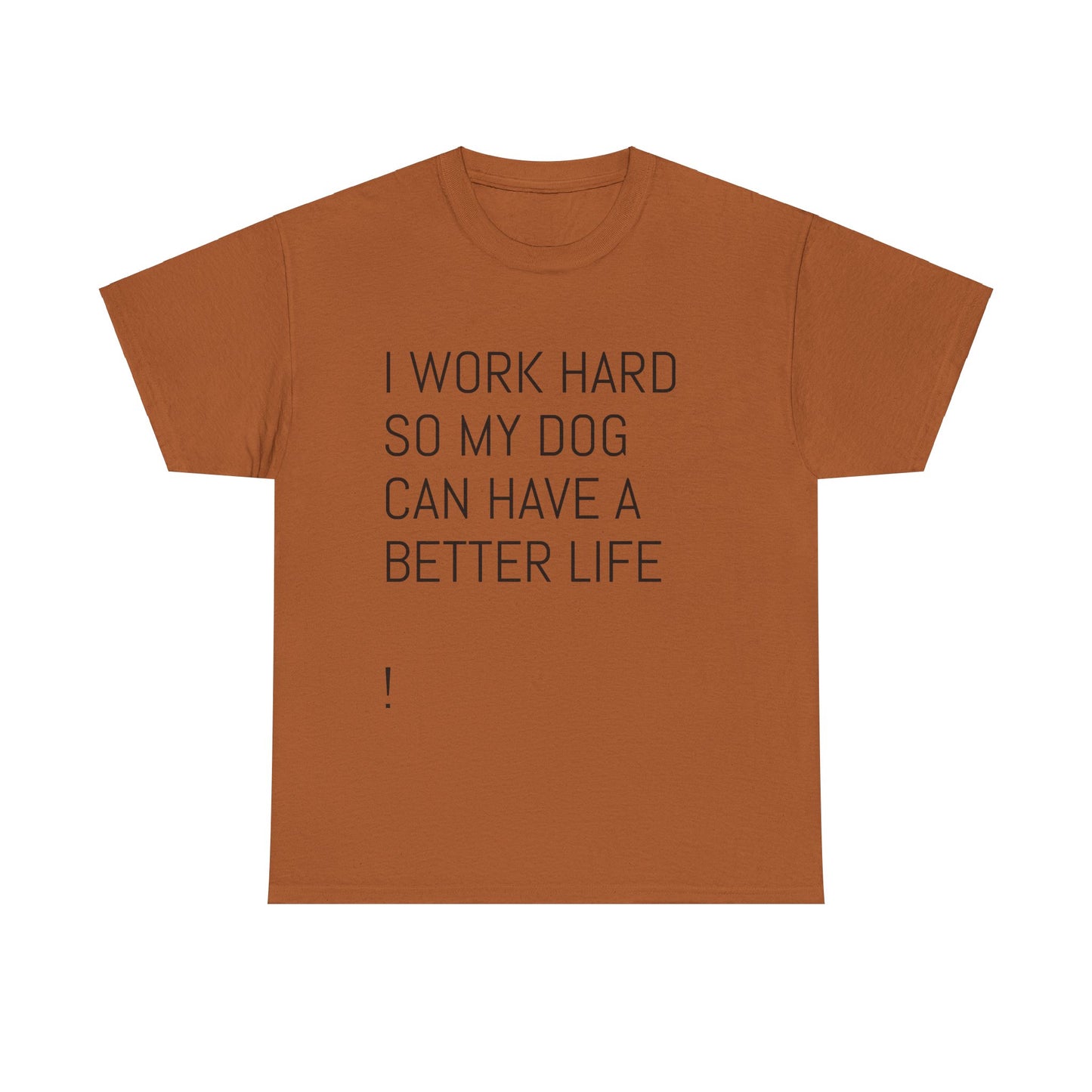 I work so my dog can have a good life Heavy Cotton Tee