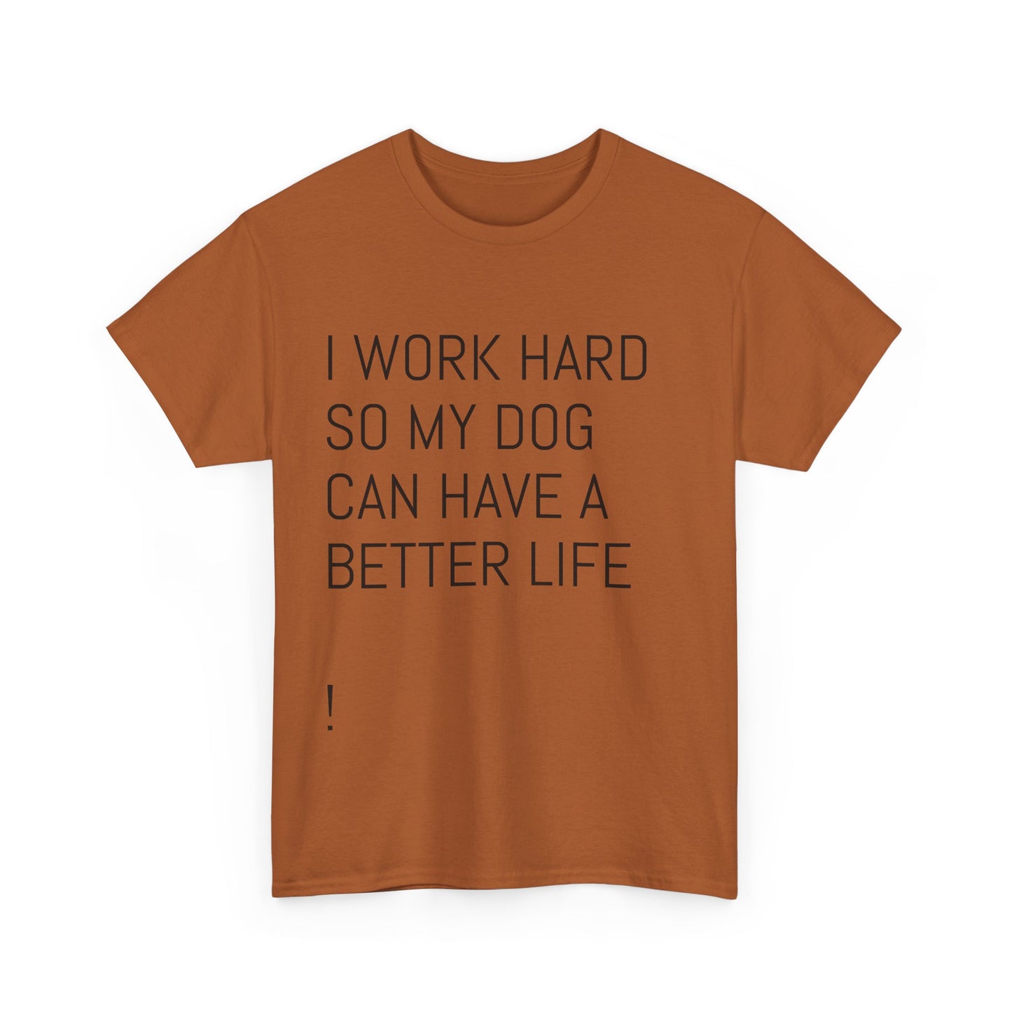 I work so my dog can have a good life Heavy Cotton Tee