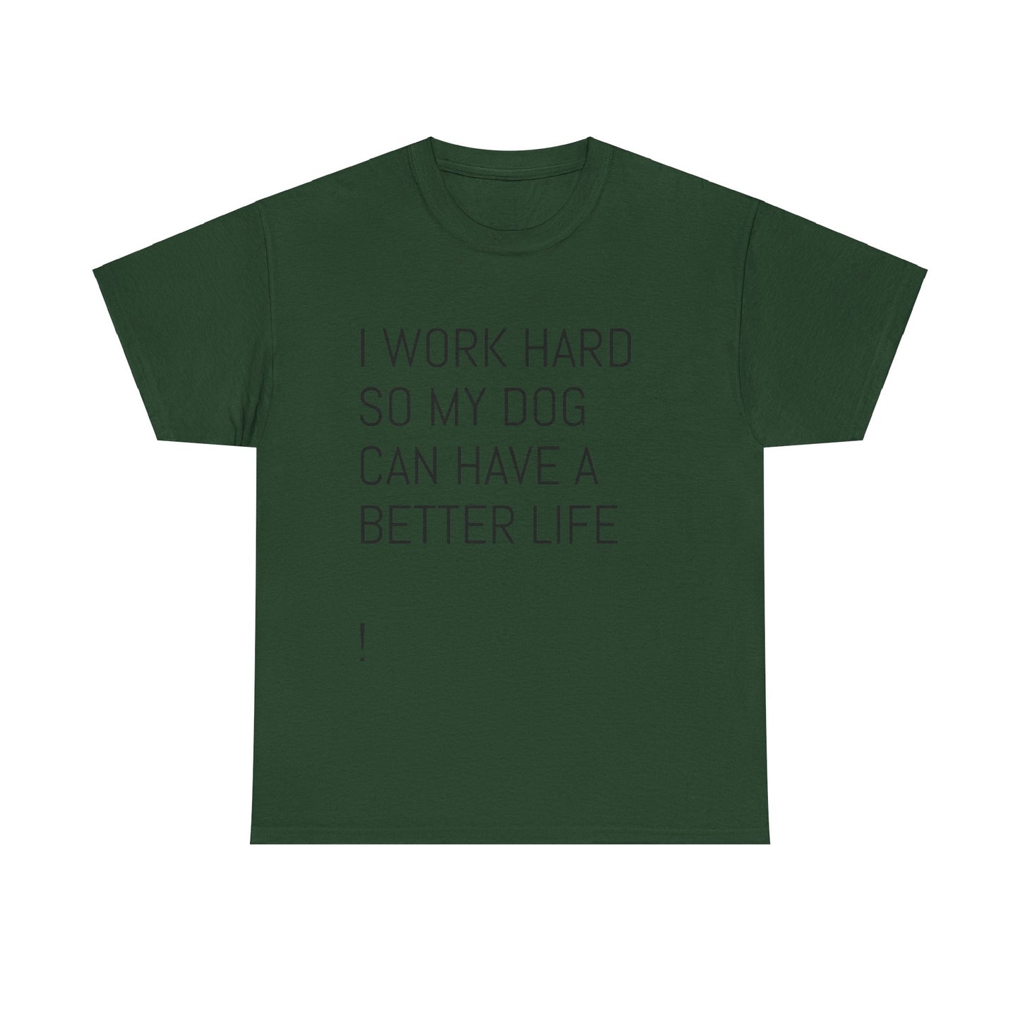 I work so my dog can have a good life Heavy Cotton Tee