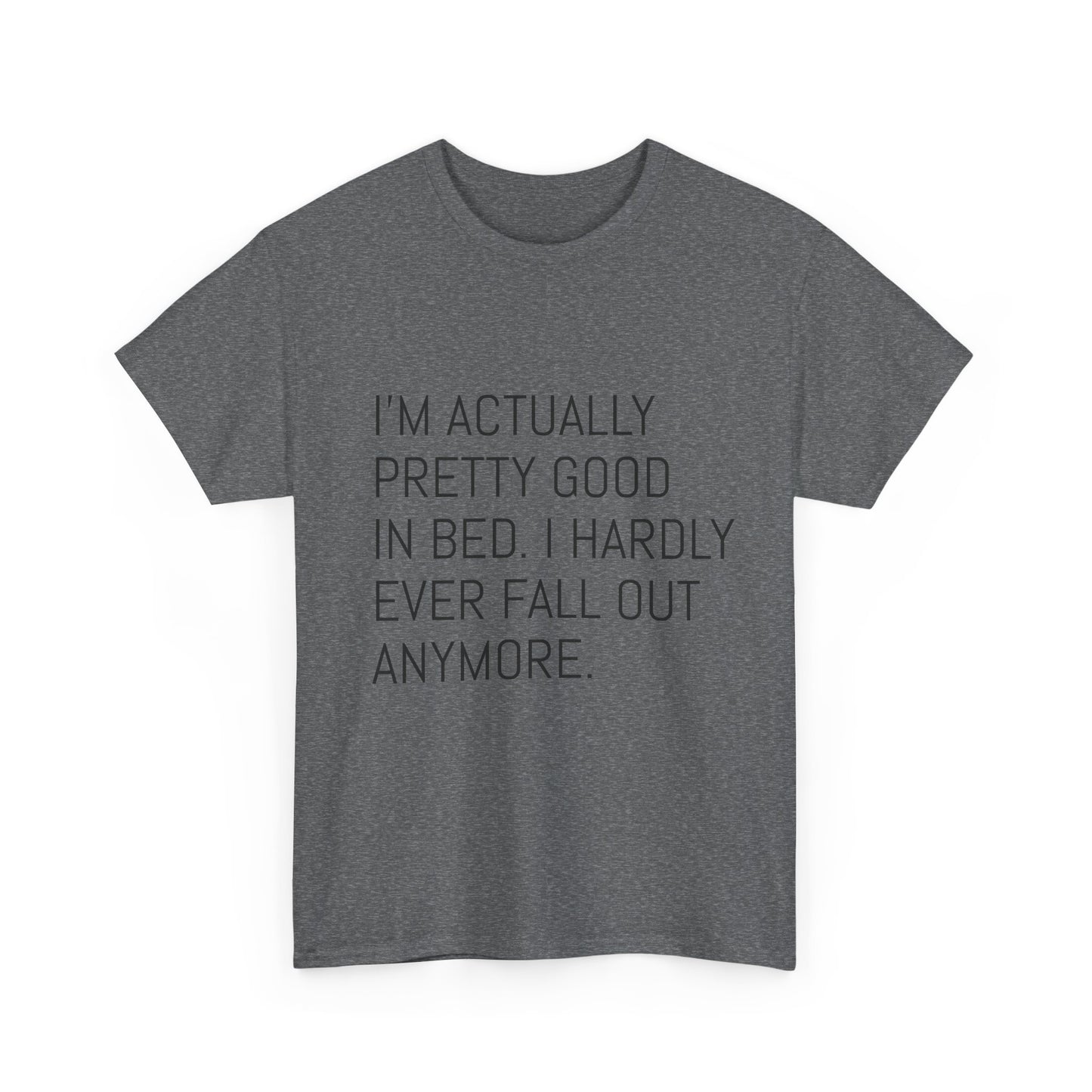 I'm pretty good in bed  Heavy Cotton Tee