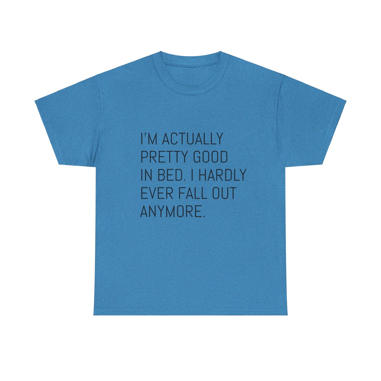 I'm pretty good in bed  Heavy Cotton Tee