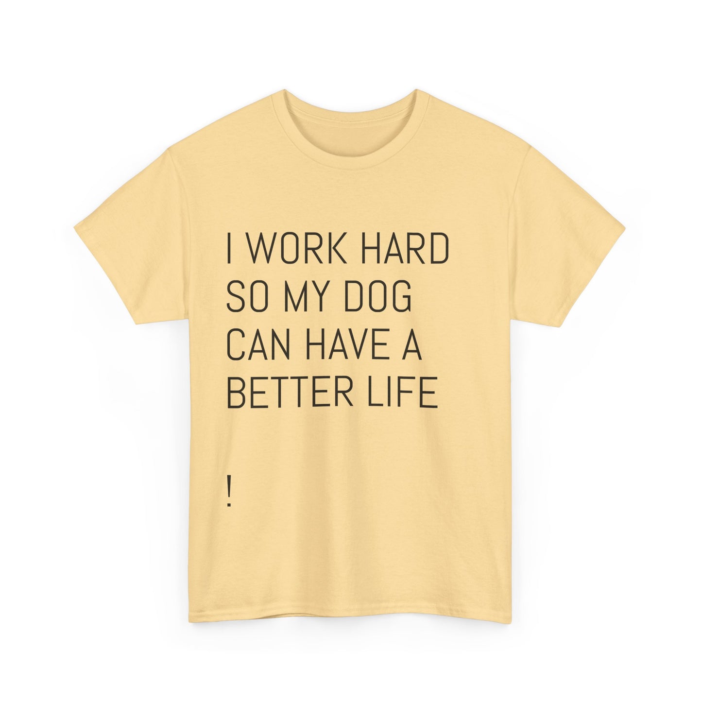 I work so my dog can have a good life Heavy Cotton Tee