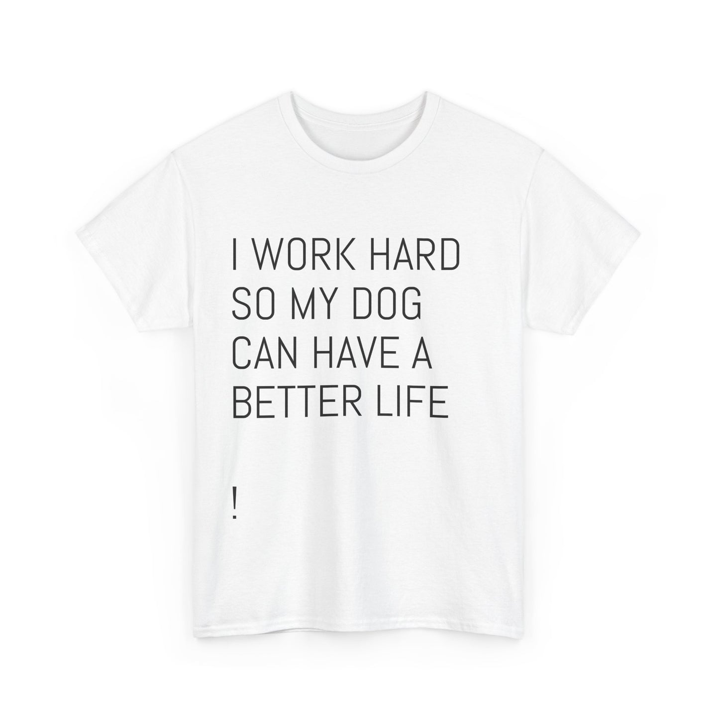 I work so my dog can have a good life Heavy Cotton Tee