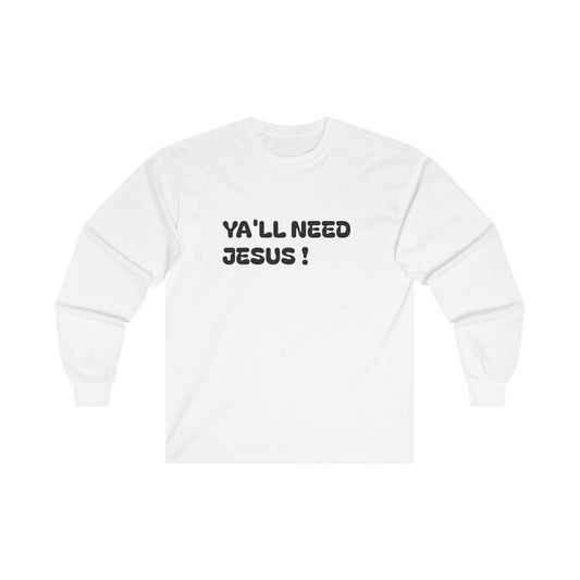 Ya' all need Jesus Ultra Cotton Long Sleeve Tee