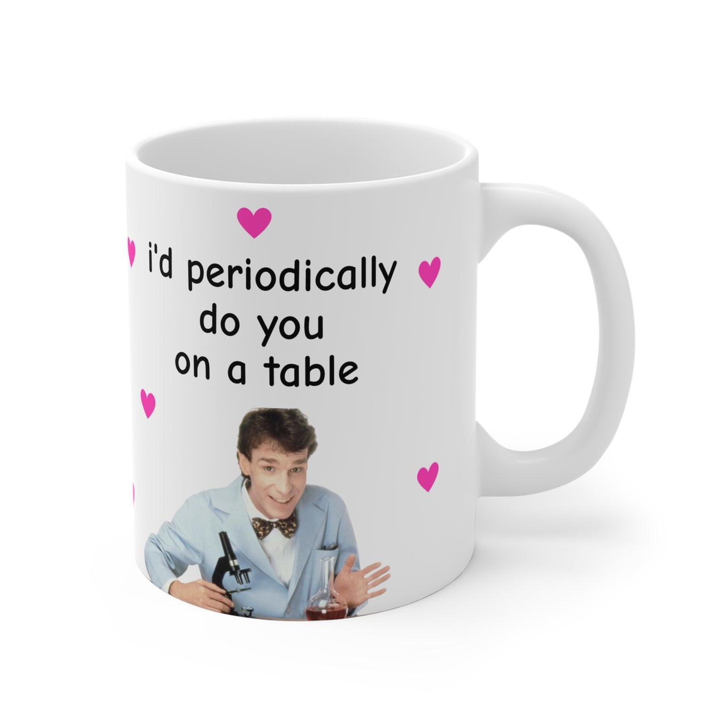 I'd Periodically Do You on a Table (11oz) Mug