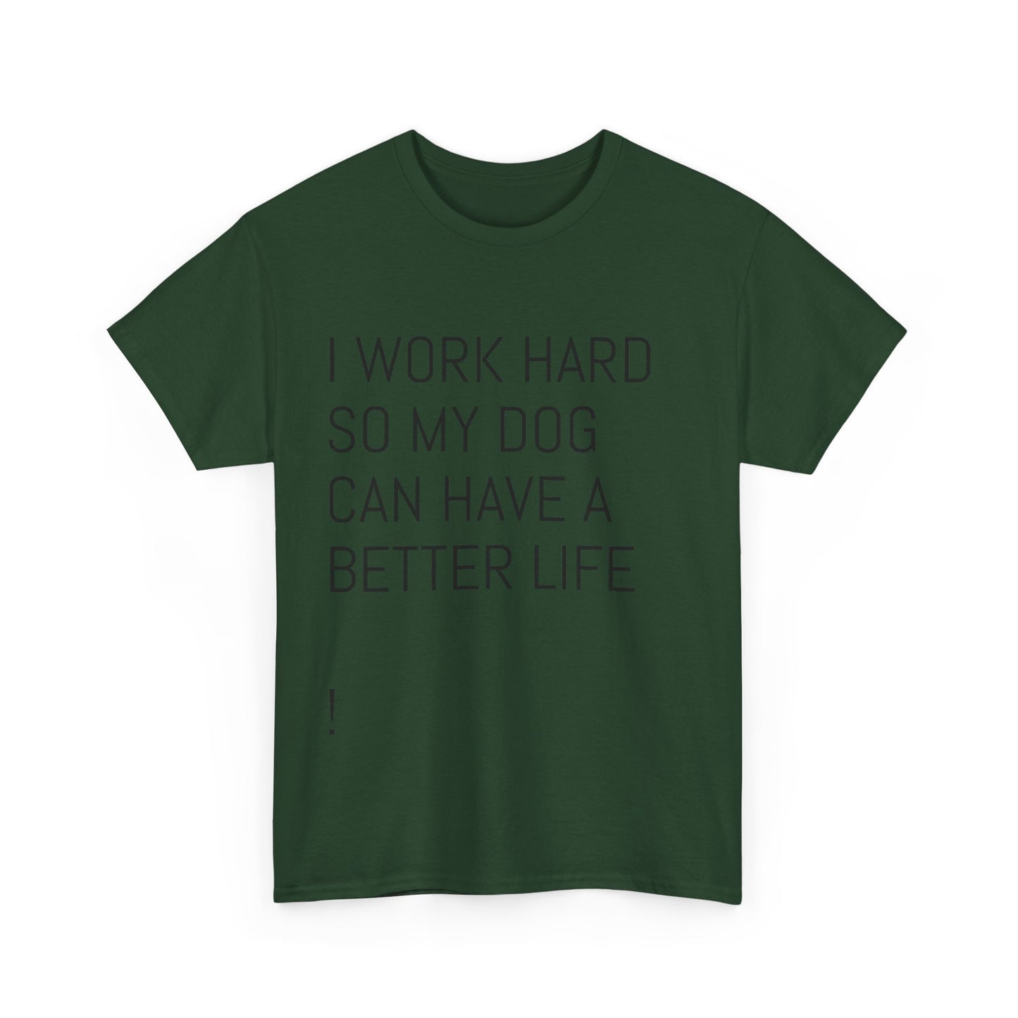 I work so my dog can have a good life Heavy Cotton Tee