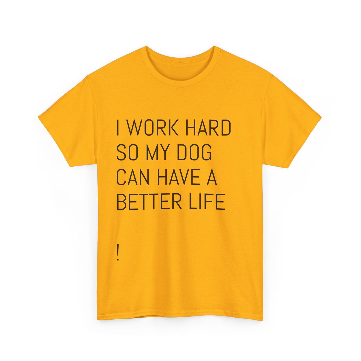 I work so my dog can have a good life Heavy Cotton Tee