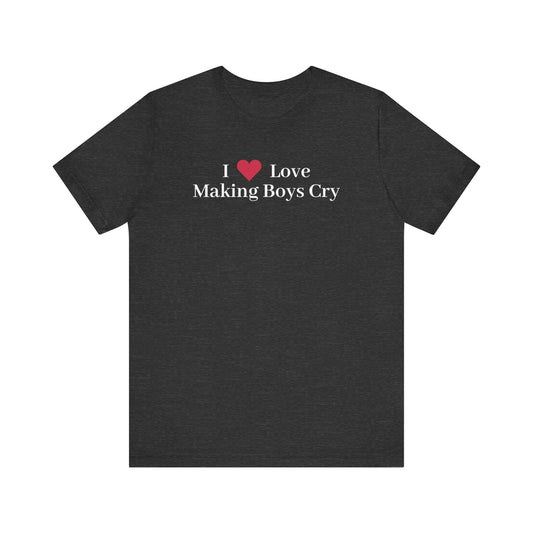 I <3 Making Boys Cry Tee