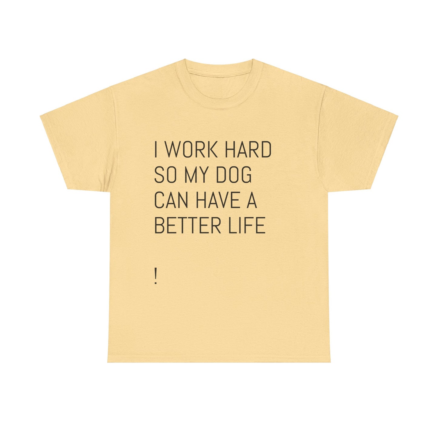 I work so my dog can have a good life Heavy Cotton Tee