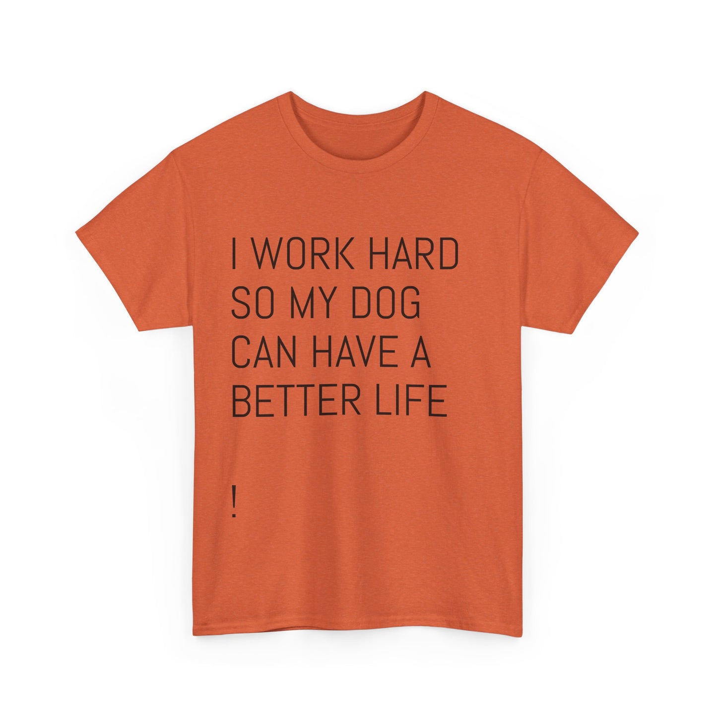 I work so my dog can have a good life Heavy Cotton Tee