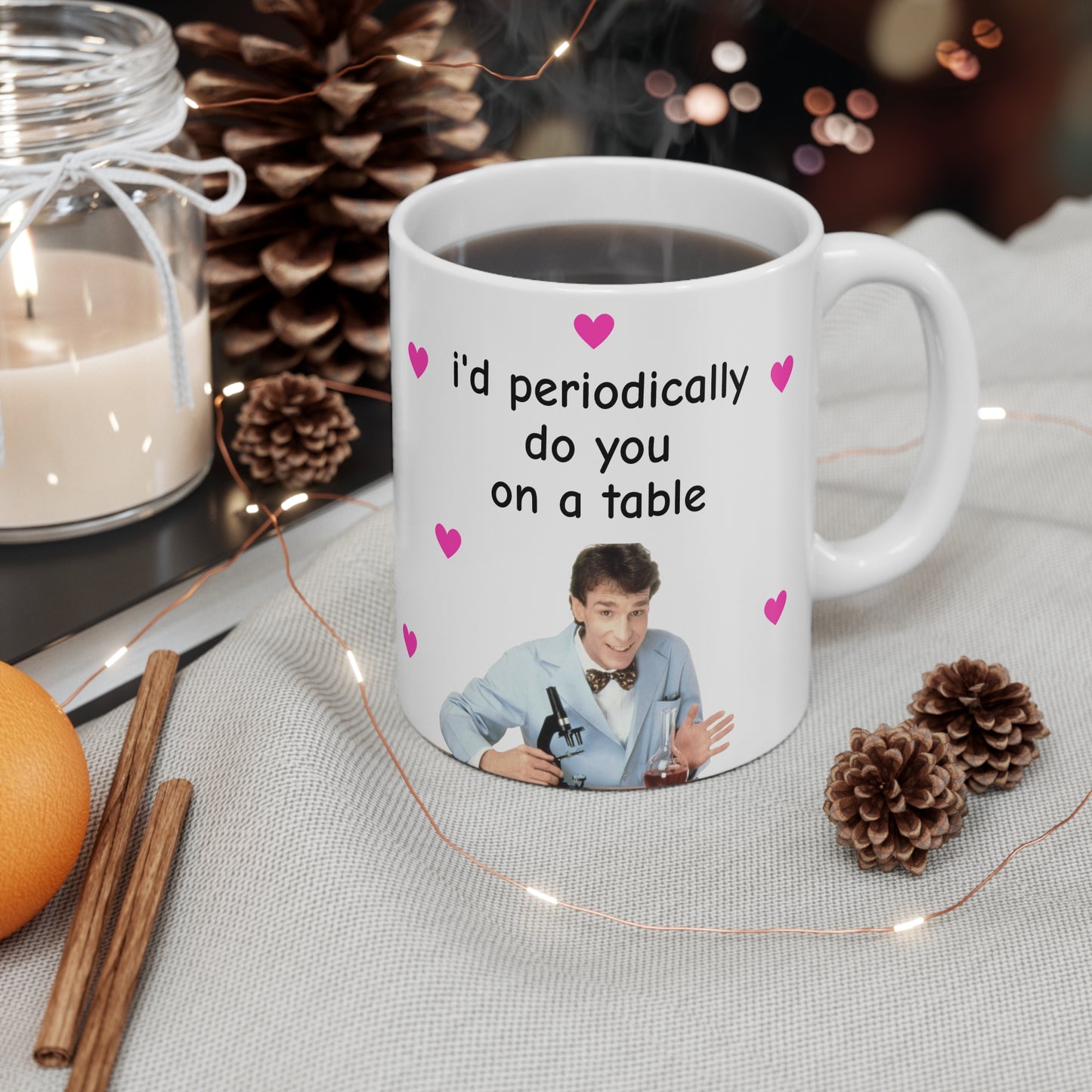 I'd Periodically Do You on a Table (11oz) Mug