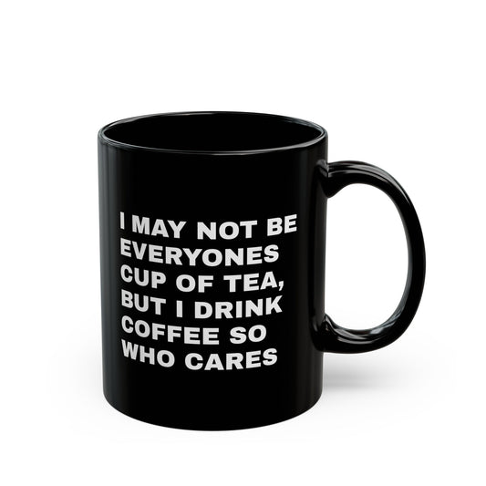 Not Everyone's Cup of Tea (11oz, 15oz) Mug